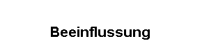 Beeinflussung