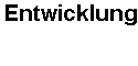 Entwicklung